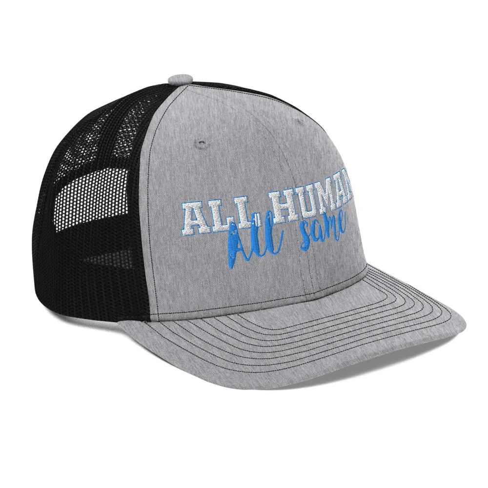 All Human-All Same Trucker Cap